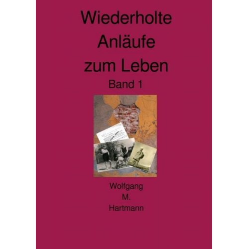 Wolfgang M. Hartmann - Biografie / Wiederholte Anläufe zum Leben Band 1