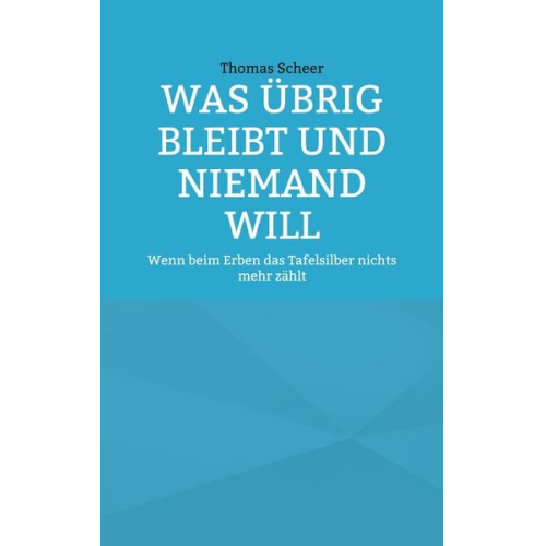Thomas Scheer - Was übrig bleibt und niemand will