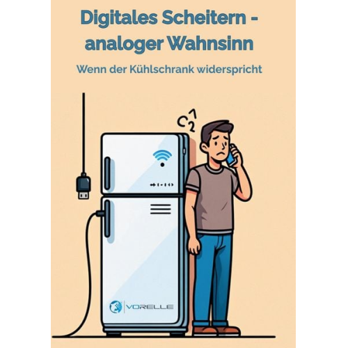 Volkmar Relle - Digitales Scheitern - analoger Wahnsinn