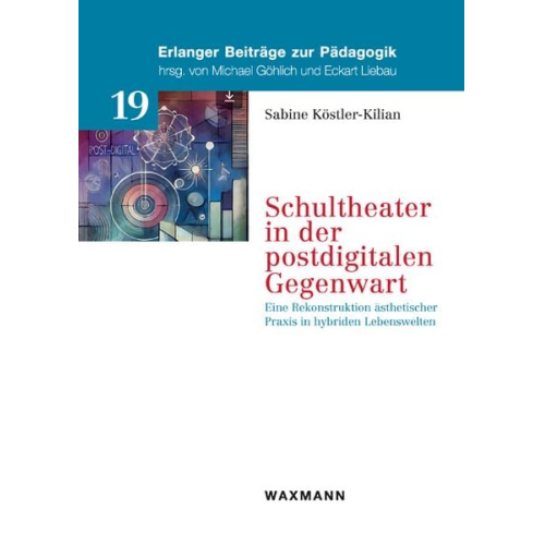 Sabine Köstler-Kilian - Schultheater in der postdigitalen Gegenwart