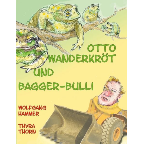 Wolfgang Hammer - Otto Wanderkröt und Bagger-Bulli