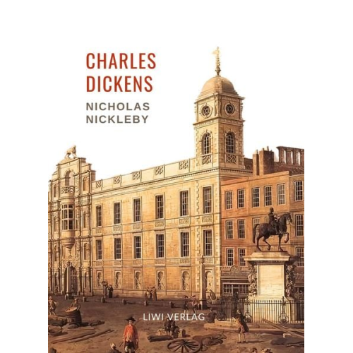 Charles Dickens - Charles Dickens: Nicholas Nickleby. Vollständige Neuausgabe