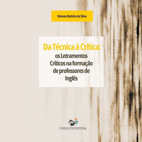 Simone Batista da Silva - Da Técnica à Crítica: os Letramentos Críticos na formação de professores de Inglês