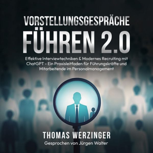 Thomas Werzinger - Vorstellungsgespräche Führen 2.0: Effektive Interviewtechniken & Modernes Recruiting mit ChatGPT