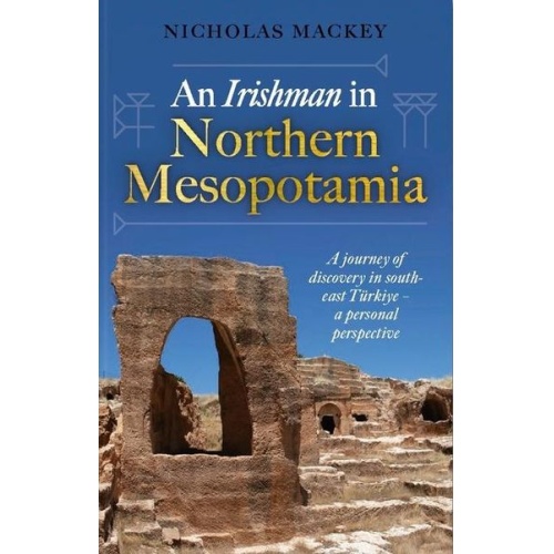 Nicholas Mackey - An Irishman in Northern Mesopotamia