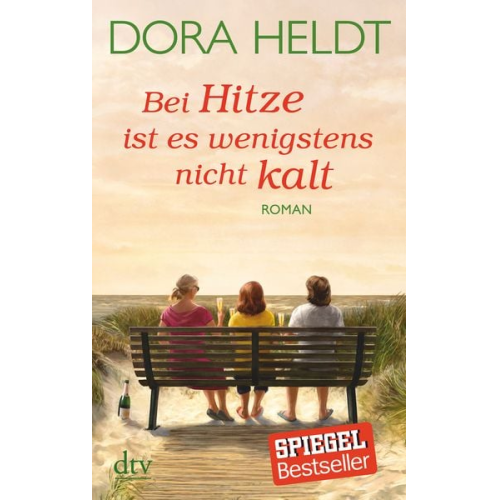 Dora Heldt - Bei Hitze ist es wenigstens nicht kalt