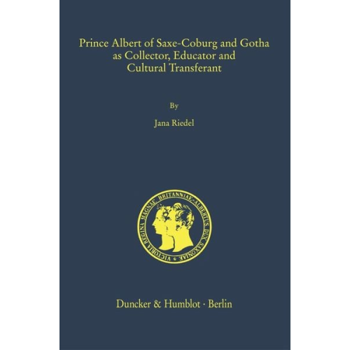 Jana Riedel - Prince Albert of Saxe-Coburg and Gotha as Collector, Educator and Cultural Transferant