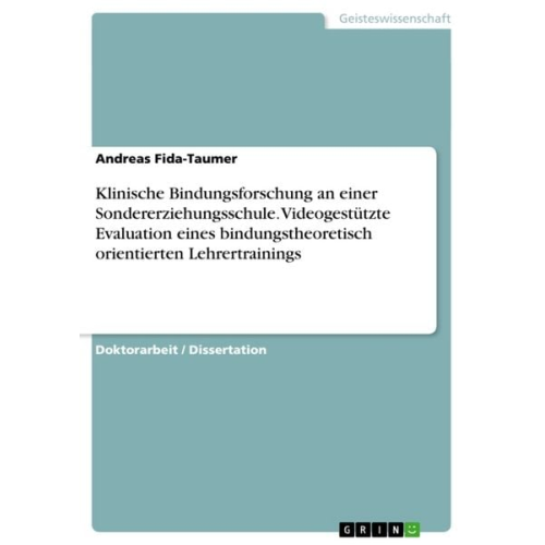 Andreas Fida-Taumer - Klinische Bindungsforschung an einer Sondererziehungsschule. Videogestützte Evaluation eines bindungstheoretisch orientierten Lehrertrainings
