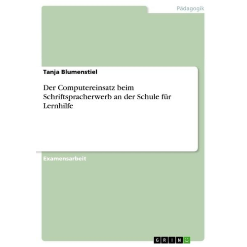 Tanja Blumenstiel - Der Computereinsatz beim Schriftspracherwerb an der Schule für Lernhilfe