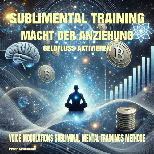 Peter Selmanow - Sublimental Training - Macht der Anziehung Geldfluss aktivieren