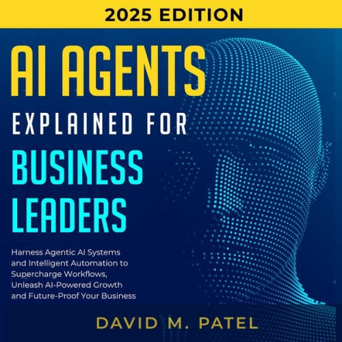 David M. Patel - AI Agents Explained for Business Leaders