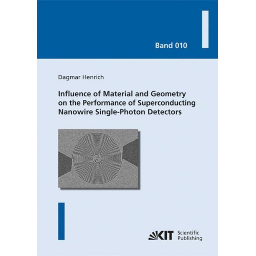 Dagmar Henrich - Influence of Material and Geometry on the Performance of Superconducting Nanowire Single-Photon Detectors