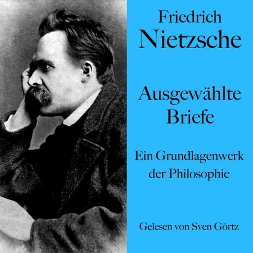 Friedrich Nietzsche - Friedrich Nietzsche: Ausgewählte Briefe