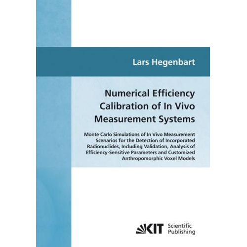 Lars Hegenbart - Numerical efficiency calibration of in vivo measurement systems : Monte Carlo simulations of in vivo measurement scenarios for the detection of incorp