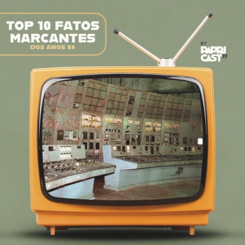 Papricast - EP08 – Top10 Fatos marcantes – Papricast - Anos 80