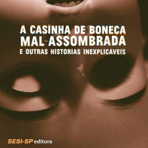 Varios Autores - A casinha de boneca mal-assombrada e outras histórias inexplicáveis