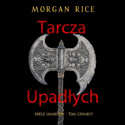 Morgan Rice - Tarcza upadłych (Miecz umarłych - Tom czwarty)