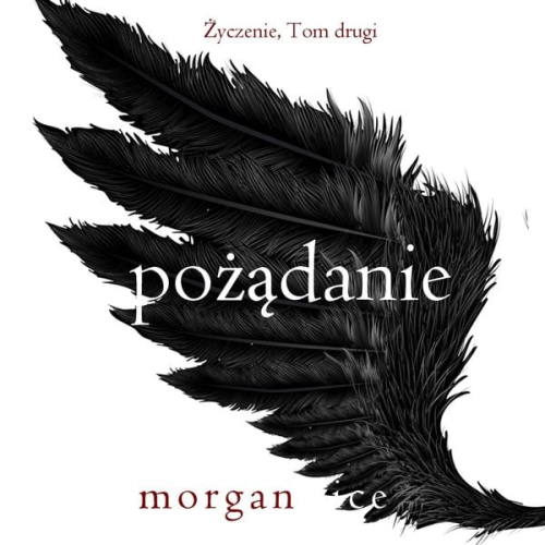 Morgan Rice - Pożądanie (Życzenie, Tom drugi)