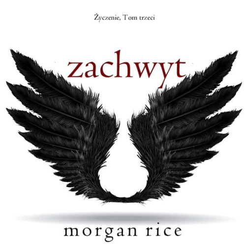 Morgan Rice - Zachwyt (Życzenie, Tom trzeci)