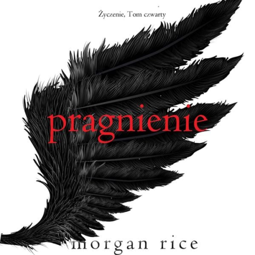 Morgan Rice - Pragnienie (Życzenie, Tom czwarty)
