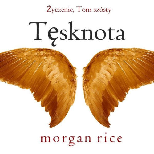 Morgan Rice - Tęsknota (Życzenie, Tom szósty)