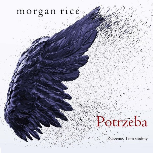 Morgan Rice - Potrzeba (Życzenie, Tom siódmy)