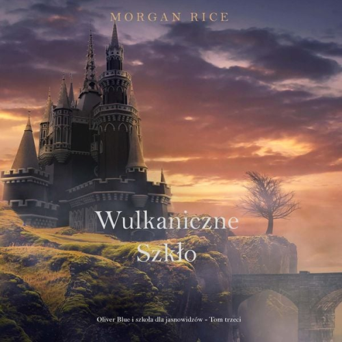 Morgan Rice - Wulkaniczne szkło (Oliver Blue i szkoła dla jasnowidzów - Tom trzeci)