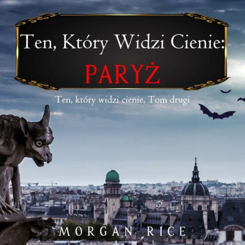 Morgan Rice - Ten, który widzi cienie: Paryż (Ten, który widzi cienie, Tom drugi)
