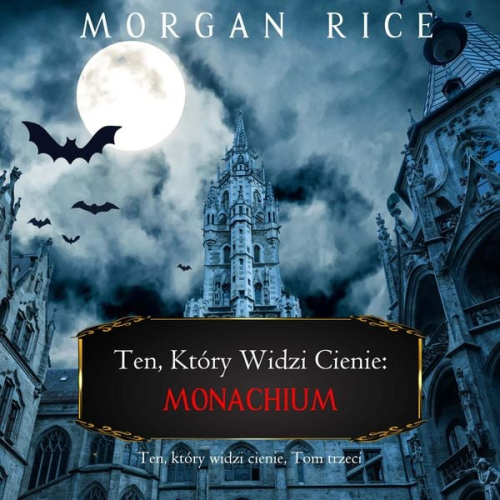 Morgan Rice - Ten, który widzi cienie: Monachium (Ten, który widzi cienie, Tom trzeci)