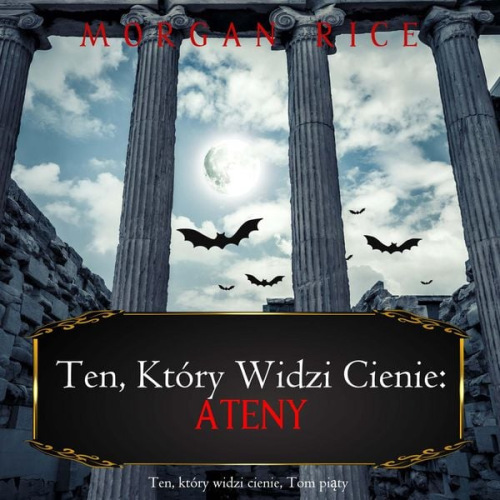 Morgan Rice - Ten, który widzi cienie: Ateny (Ten, który widzi cienie, Tom piąty)