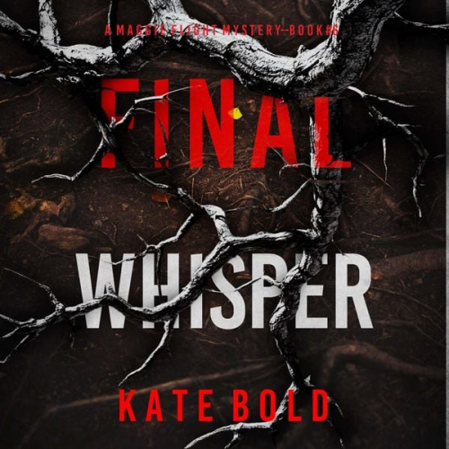 Kate Bold - Final Whisper (A Maggie Flight Suspense Thriller—Book Six)