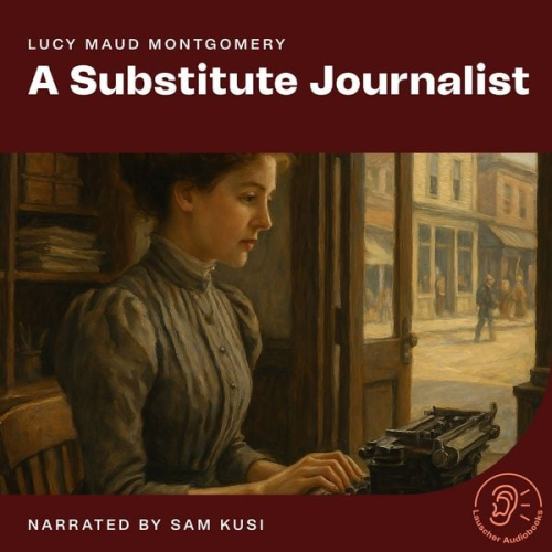 Lucy Maud Montgomery - A Substitute Journalist