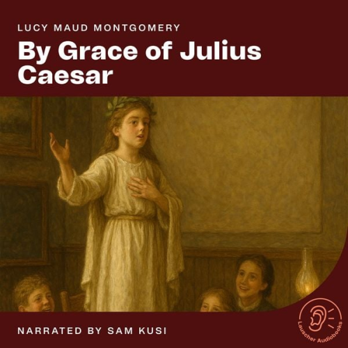 Lucy Maud Montgomery - By Grace of Julius Caesar