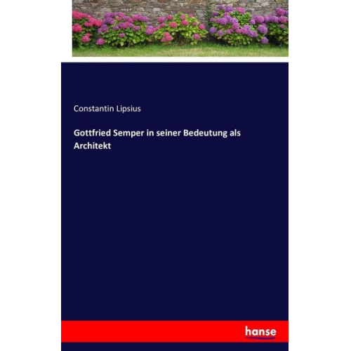 Constantin Lipsius - Gottfried Semper in seiner Bedeutung als Architekt