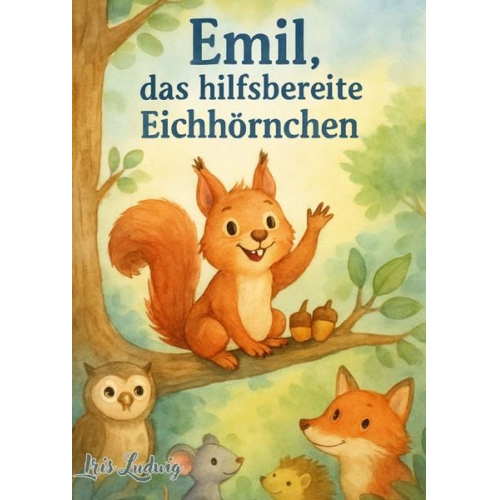 Iris Ludwig - Emil, das hilfsbereite Eichhörnchen