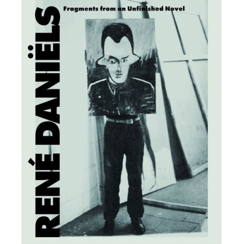 René Daniëls. Fragments from an Unfinished Novel