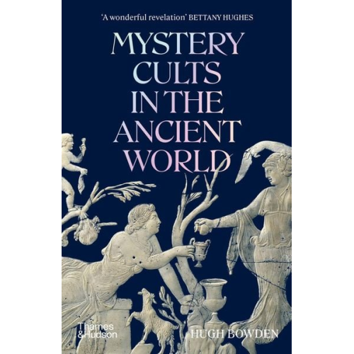Hugh Bowden - Mystery Cults in the Ancient World