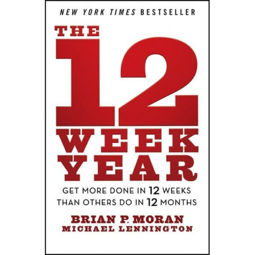 Brian P. Moran Michael Lennington - The 12 Week Year