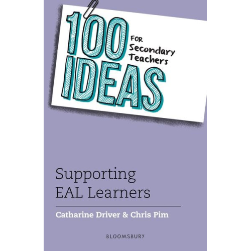 Catharine Driver Chris Pim - 100 Ideas for Secondary Teachers: Supporting EAL Learners