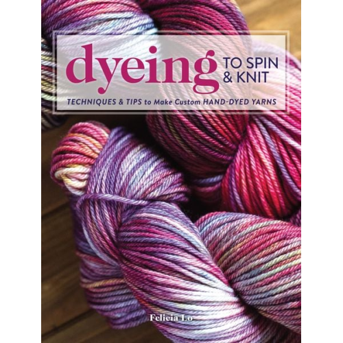 Felicia Lo - Dyeing to Spin & Knit