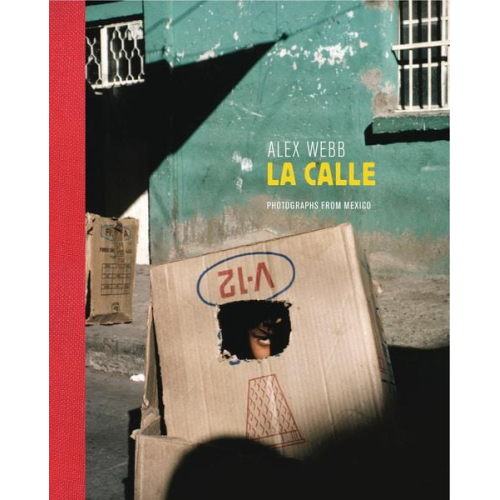 Alex Webb: La Calle (Signed Edition): Photographs from Mexico