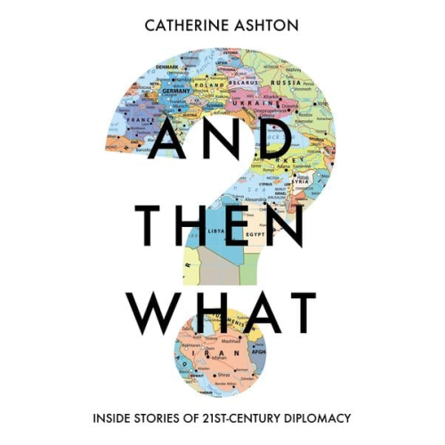 Baroness Catherine Ashton - And Then What?
