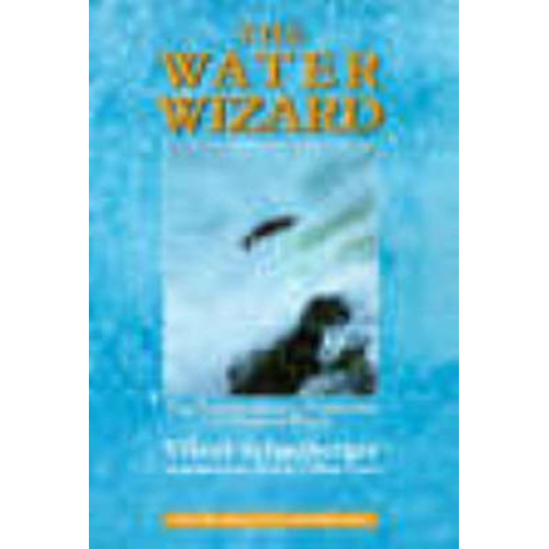 Viktor Schauberger - The Water Wizard