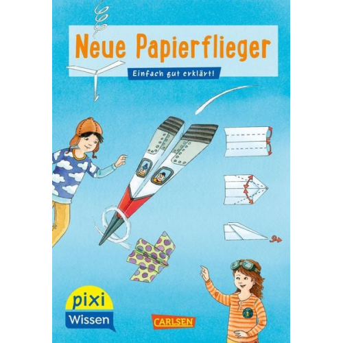 Karin Bischoff - Pixi Wissen 101: Neue Papierflieger