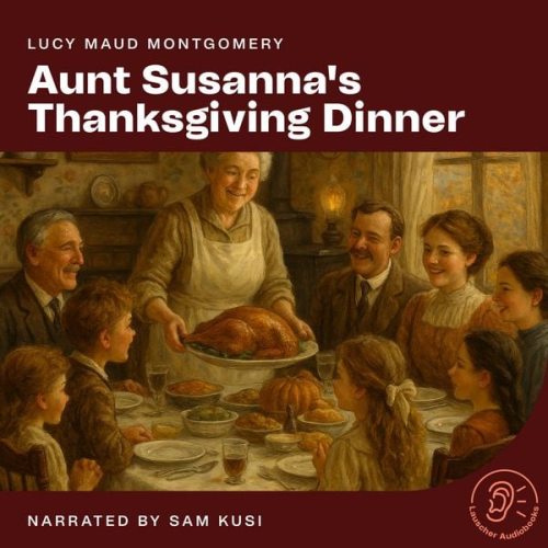 Lucy Maud Montgomery - Aunt Susanna's Thanksgiving Dinner