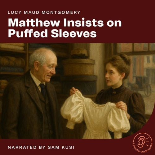 Lucy Maud Montgomery - Matthew Insists on Puffed Sleeves