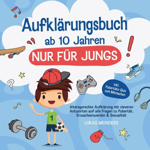 Lukas Meinders - Aufklärungsbuch ab 10 Jahren NUR für Jungs: Altersgerechte Aufklärung mit cleveren Antworten auf alle Fragen zu Pubertät, Erwachsenwerden & Sexualität - inkl. Pubertäts-Quiz zum Mitmachen