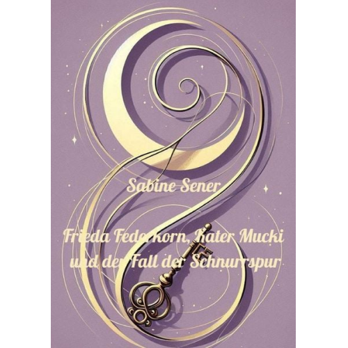 Sabine Sener - Frieda Federkorn, Kater Mucki und der Fall der Schnurrspur