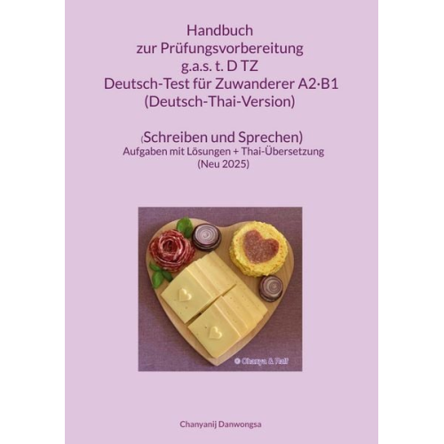 Chanyanij Danwongsa - Handbuch zur Prüfungsvorbereitung g.a.s. t.D TZ Deutsch-Test für Zuwanderer A2·B1 (DTZ) (Deutsch-Thai-Version) (Schreiben und Sprechen)