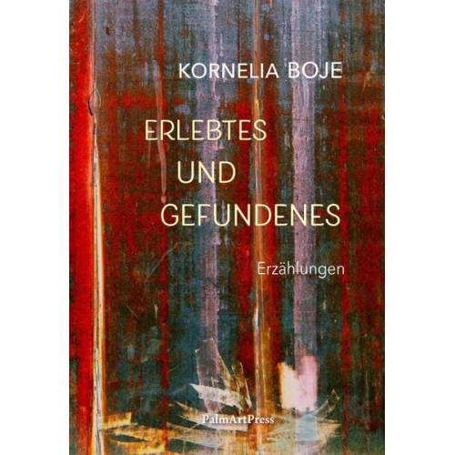 Kornelia Boje - Erlebtes und Gefundenes